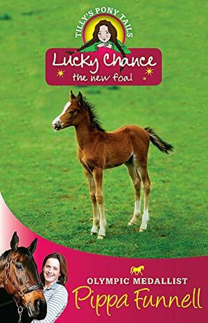 Lucky Chance the New Foal by Pippa Funnell