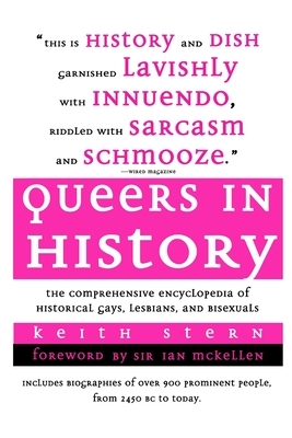 Queers in History: The Comprehensive Encyclopedia of Historical Gays, Lesbians and Bisexuals by Keith Stern, Sir Ian McKellen