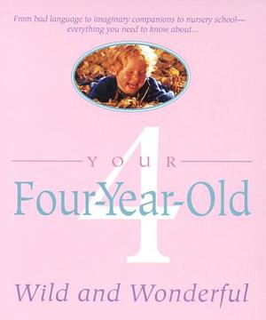 Your Four-Year-Old: Wild and Wonderful by Louise Bates Ames