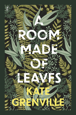 A Room Made of Leaves by Kate Grenville