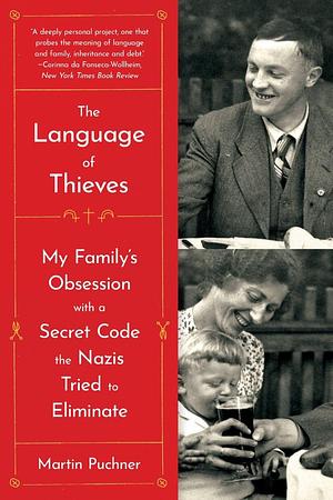 The Language of Thieves: My Family's Obsession with a Secret Code the Nazis Tried to Eliminate by Martin Puchner