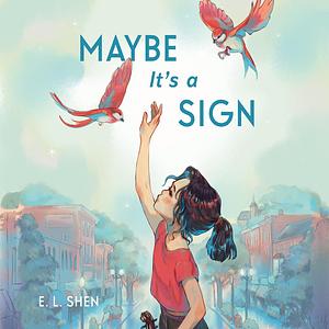 Maybe It's a Sign by E.L. Shen