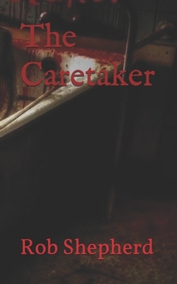 The Caretaker by Rob Shepherd