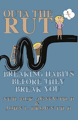 Outa the Rut: Breaking Habits Before They Break You by Neil McK Agnew, John L. Brown