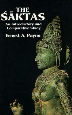 The Saktas: An Introductory and Comparative Study by Ernest A. Payne, Alex Payne