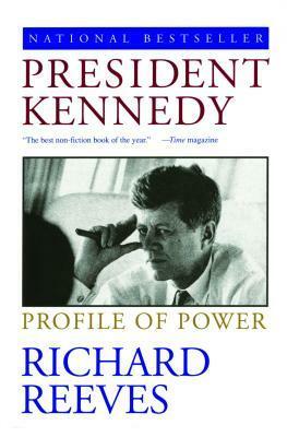 President Kennedy: Profile of Power by Richard Reeves