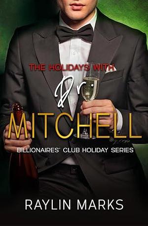 The Holidays with Dr. Mitchell: Billionaires' Club Holiday Series Book 1 by Raylin Marks, Raylin Marks