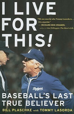 I Live for This: Baseball's Last True Believer by Bill Plaschke, Tommy Lasorda