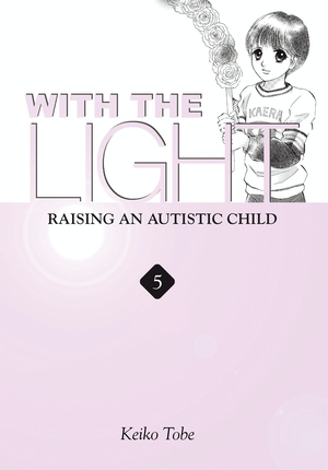 With the Light: Raising an Autistic Child Vol.5 by Keiko Tobe