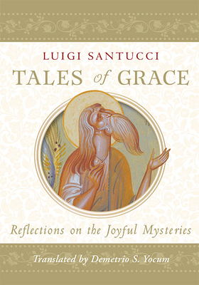Tales of Grace: Reflections on the Joyful Mysteries by Luigi Santucci