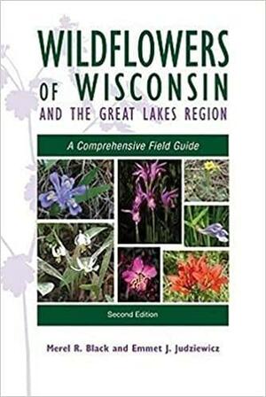 Wildflowers of Wisconsin and the Great Lakes Region: A Comprehensive Field Guide by Emmet J. Judziewicz, Merel R. Black