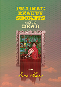 Trading Beauty Secrets with the Dead by Erina Harris