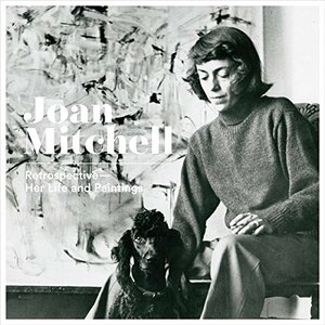 Joan Mitchell: Retrospective: Her Life and Paintings by Yilmaz Dziewior, Ken Okiishi, Joan Mitchell