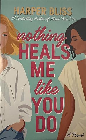 Nothing Heals Me Like You Do by Harper Bliss