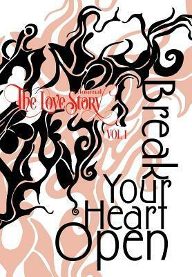 The Love Story Journal: Break Your Heart Open by The Love Story Media