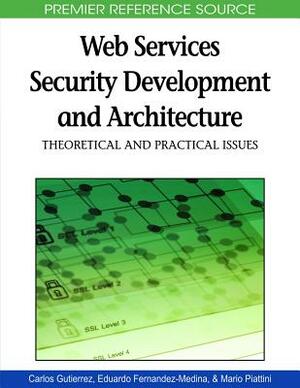 Web Services Security Development and Architecture: Theoretical and Practical Issues by Carlos Gutierrez