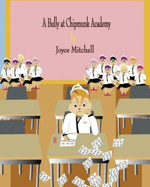 A Bully at Chipmunk Academy by Joyce Mitchell