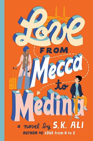 Love from Mecca to Medina by S.K. Ali