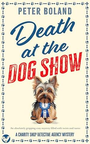 Death at the Dog Show by Peter Boland