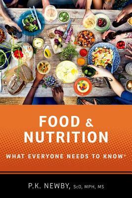 Food and Nutrition: What Everyone Needs to Know(r) by P. K. Newby