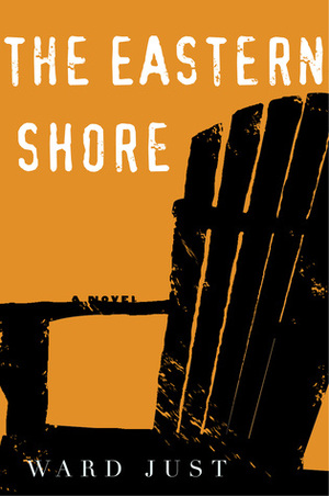 The Eastern Shore: A Novel by Ward Just