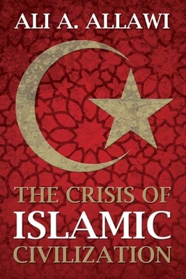 The Crisis of Islamic Civilization by Ali a. Allawi