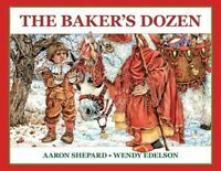 The Baker's Dozen: A Saint Nicholas Tale, with Bonus Cookie Recipe for St. Nicholas Christmas Cookies by Aaron Shepard