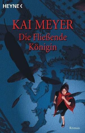Die Fließende Königin by Kai Meyer