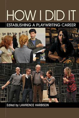 How I Did It: Establishing a Playwriting Career by Lawrence Harbison