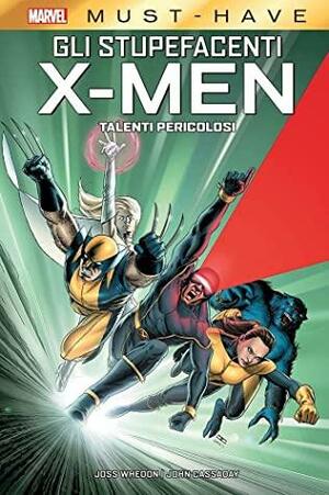 Gli Stupefacenti X-Men: Talenti Pericolosi by Joss Whedon