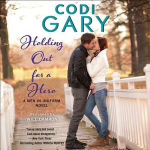 Holding Out for a Hero: A Men in Uniform Novel by Codi Gary