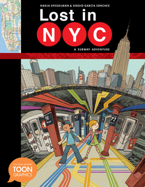 Lost in Nyc: A Subway Adventure: A Toon Graphic by Nadja Spiegelman