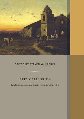 Alta California, Volume 2: Peoples in Motion, Identities in Formation by 