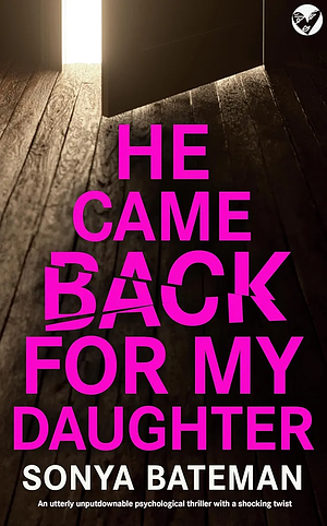 He came back for my daughter  by Sonya Bateman
