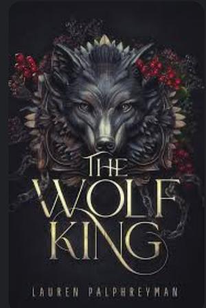 The wolf king  by Lauren Palphreyman