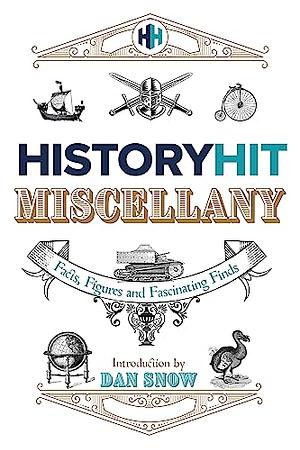 The History Hit Miscellany of Facts, Figures and Fascinating Finds by History Hit