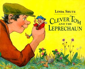 Clever Tom and the Leprechaun: An Old Irish Story by Linda Shute