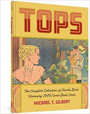 Tops: The Complete Collection of Charles Biro's Visionary 1949 Comic Book Series by Michael T. Gilbert, Charles Biro