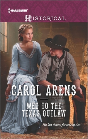 Wed to the Texas Outlaw by Carol Arens