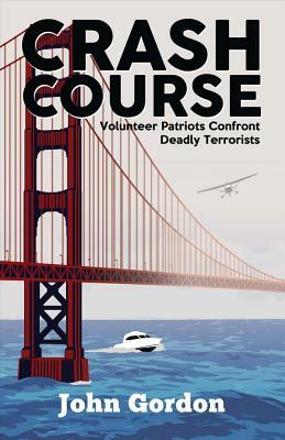 Crash Course, Volume 1: Volunteer Patriots Confront Deadly Terrorists by John Gordon