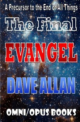 The Final Evangel: A Precursor to the end of all things by Dave Allan