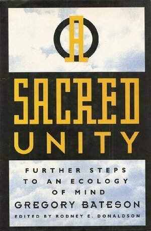 A Sacred Unity: Further Steps to an Ecology of Mind by Rodney E. Donaldson, Gregory Bateson