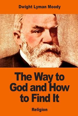 The Way to God and How to Find It by Dwight Lyman Moody