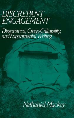 Discrepant Engagement: Dissonance, Cross-Culturality and Experimental Writing by Nathaniel Mackey