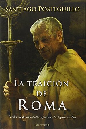La traición de Roma by Santiago Posteguillo