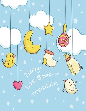 Nanny log book for Toddler: Kids Healthy & Activities Record by Maria Ferguson