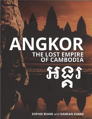 ANGKOR The Lost Empire of Cambodis by Sophie Biard, Damian Evans