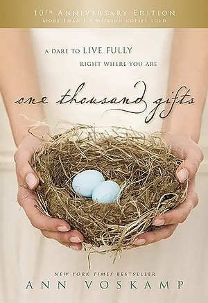 One Thousand Gifts: A Dare to Live Fully Right Where You Are by Ann Voskamp