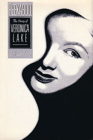 Peekaboo: The Story of Veronica Lake by Jeff Lenburg