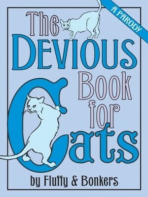 The Devious Book for Cats: A Parody by Anita Serwacki, Janet Ginsburg, Chris Pauls, Joe Garden, Scott Sherman, Fluffy